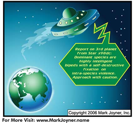 Atomic Mind Bombs (personal development brain puzzle cartoons) by Mark Joyner titled Alien Invasion which shows a UFO visiting Earth and warning their home base that we are too violent.