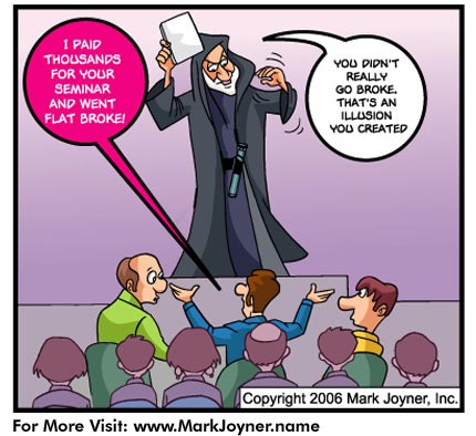 Atomic Mind Bombs (personal development brain puzzle cartoons) by Mark Joyner titled Evil Jedi Mind Trick 4 of 5 shows a seminar speaker trying to convince someone that their being broke is an illusion.