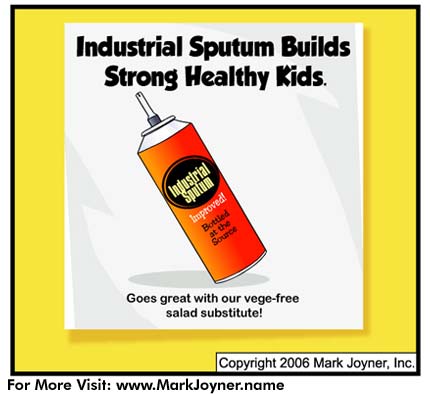 Atomic Mind Bombs (personal development brain puzzle cartoons) by Mark Joyner titled Industrial Sputum which lampoons marketing of processed foods that implies such products are good for kids.