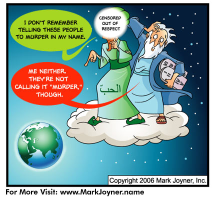 Cartoon by Mark Joyner about religious violence.  Specifically it shows Mohammed and Moses talking about murder done in the name of Islam and Judaism.